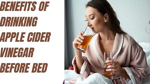 Benefits of drinking apple cider vinegar before bed