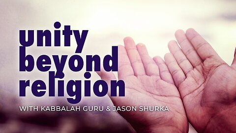 Unity Beyond Religion With Kabbalah Guru & Jason Shurka-Trailer
