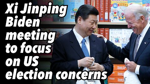 Xi Jinping-Biden meeting to focus on US election concerns