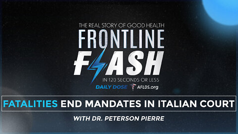 Frontline Flash™ Daily Dose: ‘Fatalities End Mandates In Italian Court’ with Dr. Peterson Pierre