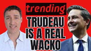 TRENDING: Poilievre Calls Trudeau a "Wacko"!