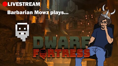 LIVE - Dwarf Fortress Stream - STIKE THE EARTH!