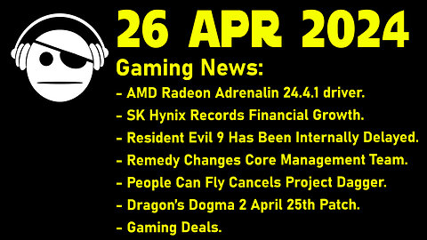 Gaming News | AMD Adrelanin | SK Hynix | RE 9 | Remedy | Dragon´s Dogma 2 | Deals | 26 APR 2024