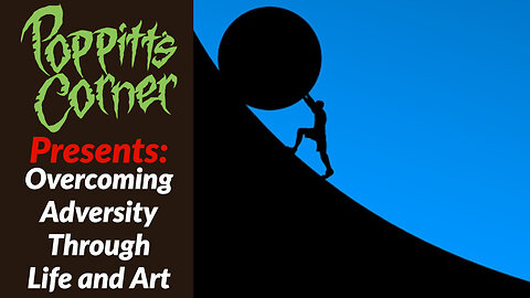 Poppitt's Corner Presents: Overcoming Adversity Through Life and Art Pt. 2