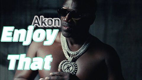 Akon - Enjoy That (Official Music Video)