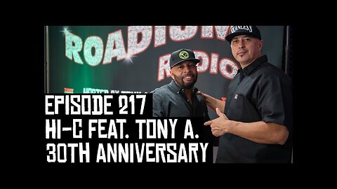 HI-C FEAT. TONY A. 30TH ANNIVERSARY - EPISODE 217 - ROADIUM RADIO - HOSTED BY TONY A. DA WIZARD