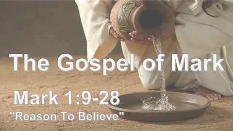 Mark 1:9-28 "Reason To Believe"