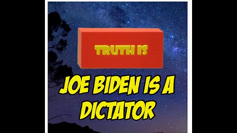 Truth is: Joe Biden is a Dictator