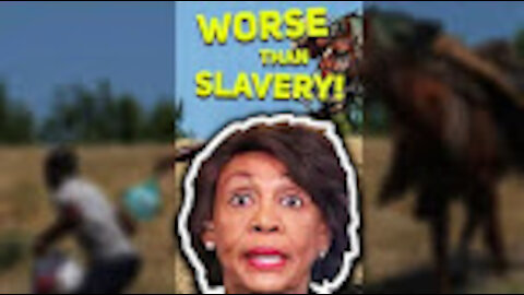 INSANE: Maxine Waters Says Border Patrol Actions WORSE Than Slavery