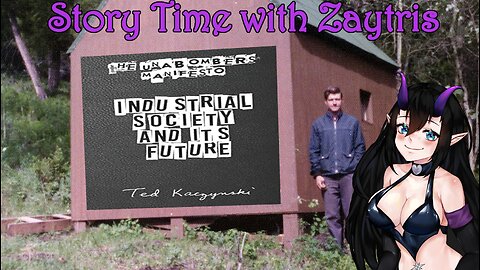 Story Time with Zay! [The Unabomber Manifesto by Ted Kaczynski] PT1