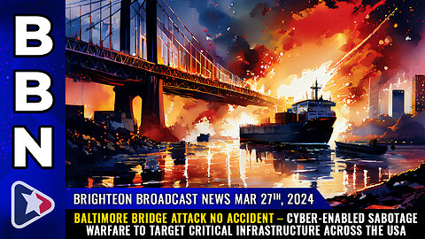 Situation Update, Mar 27, 2024 - Baltimore Bridge Attack NO Accident! Cyber-Enabled Sabotage Warfare To Target Critical Infrastructure Across The USA! - Mike Adams Must Video