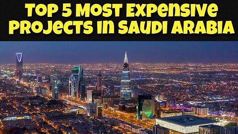Top 5 Most Expensive Projects in Saudi Arabia