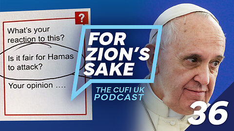 EP36 For Zion's Sake Podcast - Pope's Controversial Comment on Israel and a UK School's Propaganda