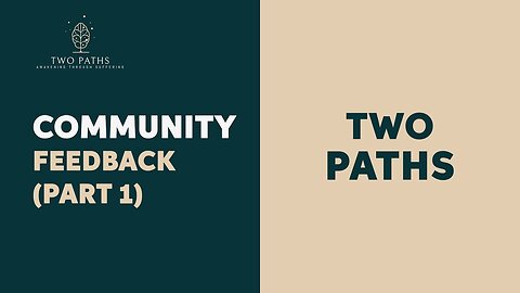 Two Paths | Community Feedback (Part 1)