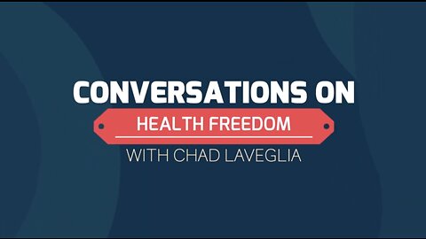 Conversations on Health Freedom with Chad LaVeglia