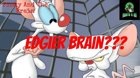 Edgier Pinky And The Brain???