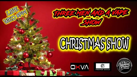 Three men and a vape show #115 CHRISTMAS SHOW TIME