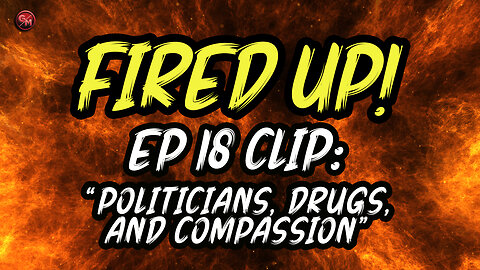 Politicians, Drugs, and Compassion | Fired Up! | EP 18 Clip | @GrumblingsMedia