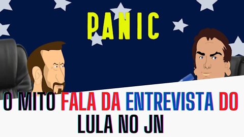 O Mito no PANIC fala de Lula no JN