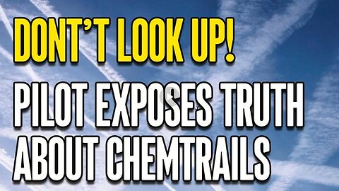 Don't Look Up! - Airline Pilot Exposes Truth about Chemtrails (Sep 2023)