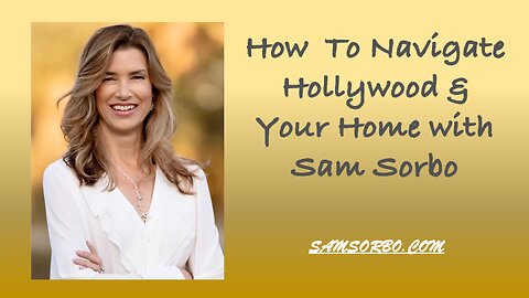 How To Navigate Hollywood & Your Home With Sam Sorbo