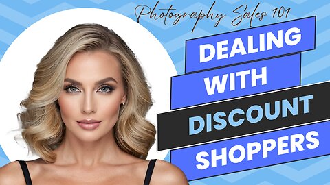 Photography Sales 101: Dealing With Discount Shoppers
