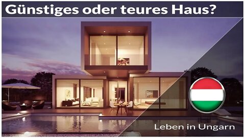 Günstiges oder teueres Haus kaufen - Leben in Ungarn