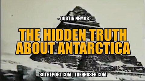THE HIDDEN TRUTH ABOUT ANTARCTICA -- DUSTIN NEMOS