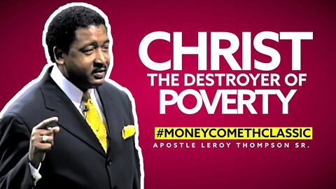 Christ : The Destroyer of Poverty (Classic) - Apostle Leroy Thompson Sr. #MoneyCometh