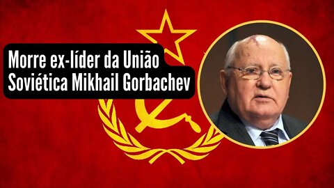 Morre ex líder da União Soviética Mikhail Gorbache