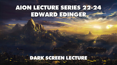Edward Edinger - The AION Lecture Series 22-24 - Dark Screen Lecture
