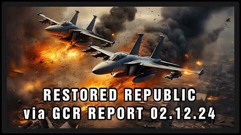 Restored Republic via GCR Update 02.13.24