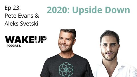 Ep 23. Chef Pete Evans & Aleks Svetski. 2020. Upside Down World. Wake Up Podcast