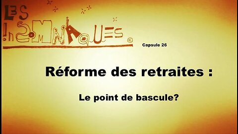 Capsule 26 Réforme des retraites : Le point de bascule?