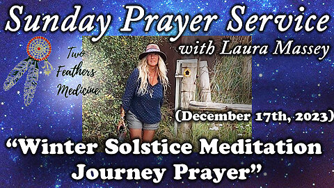 Sunday Prayer Service w/Laura Massey - “Winter Solstice Meditation Journey Prayer”