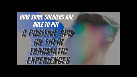 True Stories - Here’s How Some Soldiers Are Able to Put a Positive Spin on Their Traumatic Experienc
