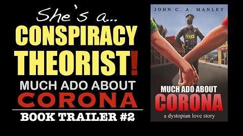 “She’s a Conspiracy Theorist!” (Much Ado About Corona Book Trailer #2)