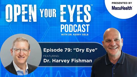 Ep 79 - Dr. Harvey Fishman "Dry Eye"