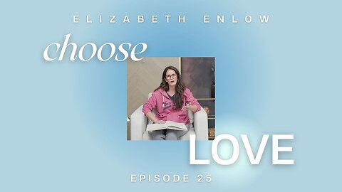 Choose Love episode 25 - At the Feet of Jesus Part 2