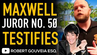 MAXWELL Juror No. 50 TESTIFIES About PAST as GHISLAINE Seeks NEW TRIAL