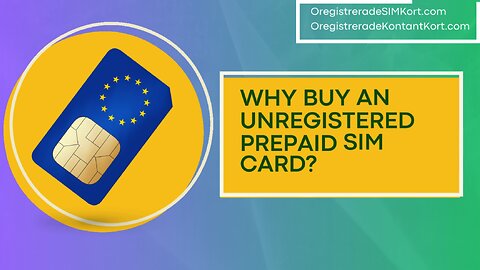 Why buy an unregistered prepaid SIM card? 10 reasons to buy an unregistered SIM card