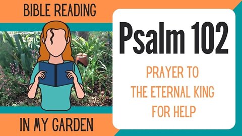Psalm 102 (Prayer to the Eternal King for Help)