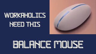 WORKAHOLICS NEED THIS BALANCE MOUSE