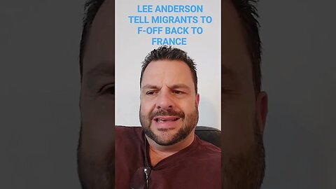 Lee Anderson tells migrants to F-Off back to France