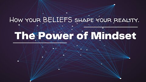 The Power of Mindset: How Your Beliefs Shape Your Reality