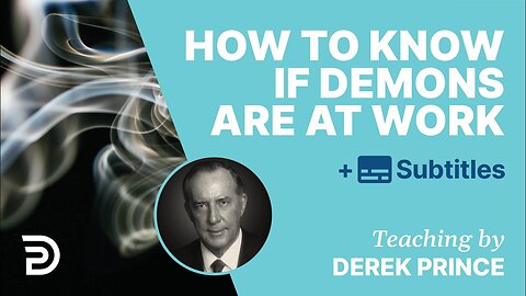 How To Know If Demons Are At Work - Derek Prince