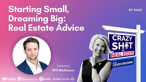 Starting Small, Dreaming Big: Real Estate Advice with Will Matheson