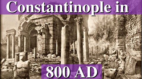 What would you have seen in Constantinople of 800 AD?