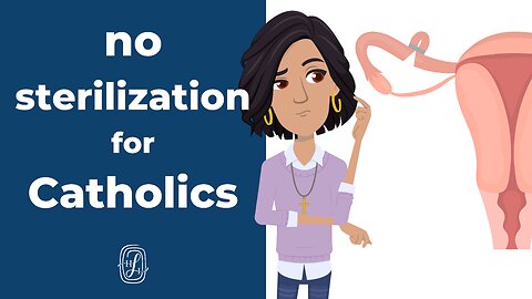 Why Is Sterilization Wrong? Catholic Morals