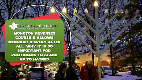 Moncton Reverses Course & Allows Menorah Display. Why It Is So Important To Stand Up To Hatred